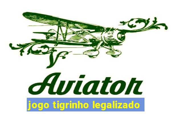 jogo tigrinho legalizado